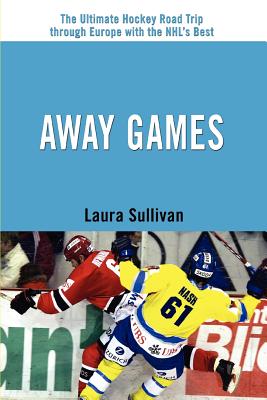 Away Games: The Ultimate Hockey Road Trip through Europe with the NHL's Best By Laura Sullivan Cover Image