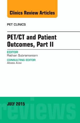 Pet/CT and Patient Outcomes, Part II, an Issue of Pet Clinics: Volume 10-3 (Clinics: Radiology #10) Cover Image