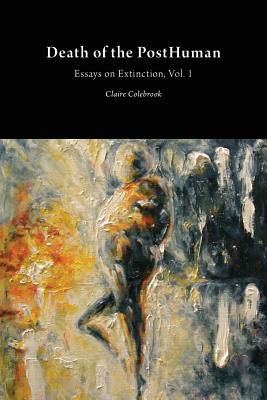Death Of The Posthuman Essays On Extinction Vol 1 - 