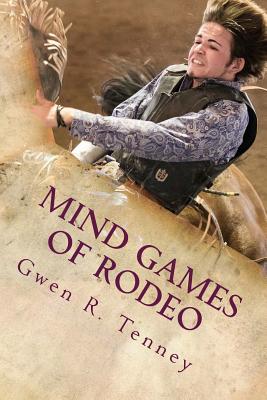 Mind Games of Rodeo: Change the BS in Your Mind By Gwen R. Tenney Cover Image