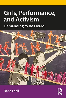 Girls, Performance, and Activism: Demanding to Be Heard By Dana Edell Cover Image
