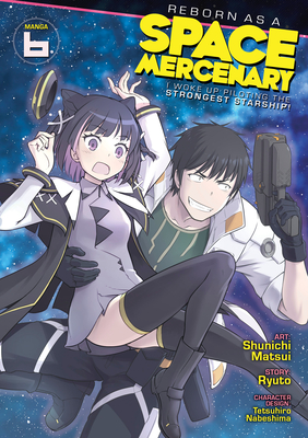 Reborn as a Space Mercenary: I Woke Up Piloting the Strongest Starship! (Manga) Vol. 6 Cover Image