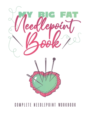 My Big Fat Needlepoint Book: A Complete Needlepoint Workbook Cover Image