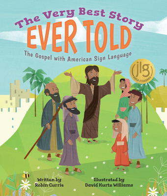 The Very Best Story Ever Told: The Gospel with American Sign Language By Robin Currie, David Kurtz Williams (Illustrator) Cover Image