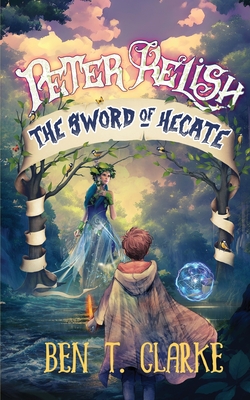 Peter Relish: The Sword of Hecate By Ben T. Clarke Cover Image