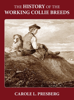 The History of the Working Collie Breeds By Carole L. Presberg Cover Image