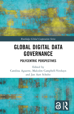 Global Digital Data Governance: Polycentric Perspectives (Routledge Global Cooperation)