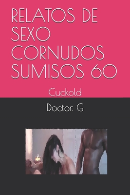 Relatos de Sexo Cornudos Sumisos 60: Cuckold Cover Image