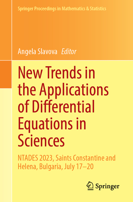 New Trends in the Applications of Differential Equations in Sciences: Ntades 2023, Saints Constantine and Helena, Bulgaria, July 17-20 (Springer Proceedings in Mathematics & Statistics #449)