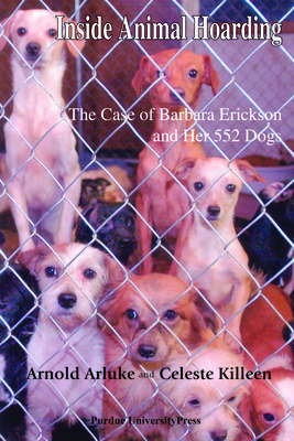 Inside Animal Hoarding: The Story of Barbara Erickson and her 522 Dogs (New Directions in the Human-Animal Bond) By Arnold Arluke, Celeste Killeen Cover Image