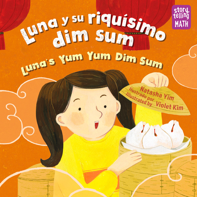 Luna y su riquísimo dim sum / Luna's Yum Yum Dim Sum (Storytelling Math) By Natasha Yim, Violet Kim (Illustrator) Cover Image
