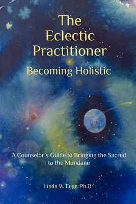 The Eclectic Practitioner Becoming Holistic By Linda W. Edge Cover Image