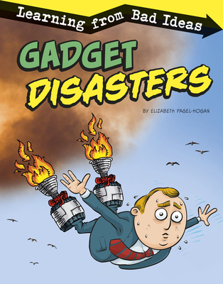 Gadget Disasters: Learning from Bad Ideas By Elizabeth Pagel-Hogan Cover Image