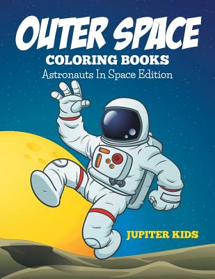 Outer Space Coloring Book: Astronauts In Space Edition cover
