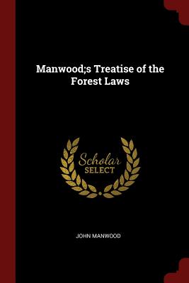 Manwood;s Treatise of the Forest Laws Cover Image