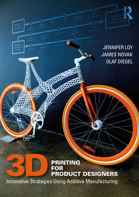 3D Printing for Product Designers: Innovative Strategies Using Additive Manufacturing By Jennifer Loy, James Novak, Olaf Diegel Cover Image