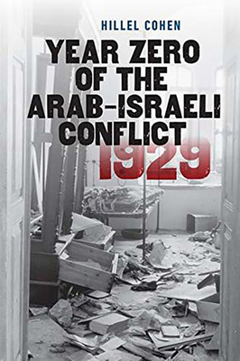 Cover for Year Zero of the Arab-Israeli Conflict 1929 (The Schusterman Series in Israel Studies)