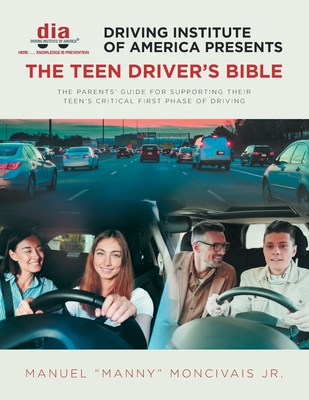 Driving Institute of America presents The Teen Driver's Bible: The Parents' Guide for Supporting Their Teen's Critical First Phase of Driving Cover Image