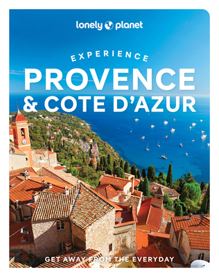 Lonely Planet Experience Provence & the Cote d'Azur 1 (Travel Guide) By Nicola Williams, Chrissie McClatchie, Ashley Parsons Cover Image