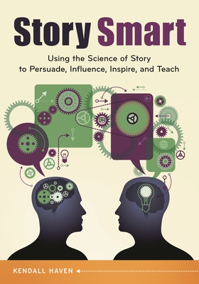 Story Smart: Using the Science of Story to Persuade, Influence, Inspire, and Teach Cover Image