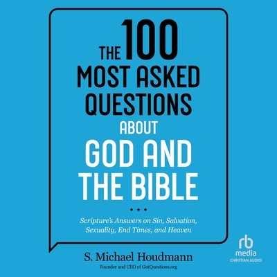 The 100 Most Asked Questions about God and the Bible: Scripture's Answers on Sin, Salvation, Sexuality, End Times, and Heaven