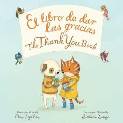 The Thank You Book Bilingual Board Book By Mary Lyn Ray, Stephanie Graegin (Illustrator) Cover Image