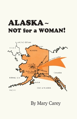 Alaska - Not for a Woman! Cover Image