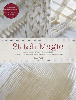 Stitch Magic: A Compendium of Sewing Techniques for Sculpting Fabric into Exciting New Forms and Fashions Cover Image