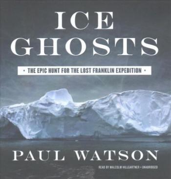Ice Ghosts: The Epic Hunt for the Lost Franklin Expedition Cover Image