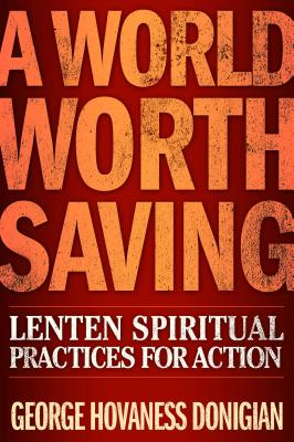A World Worth Saving: Lenten Spiritual Practices for Action Cover Image