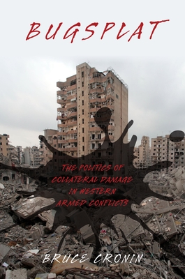Bugsplat: The Politics of Collateral Damage in Western Armed Conflicts Cover Image