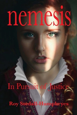NEMESIS In Pursuit of Justice: Isabella, wife of Robert de Bellême. Her battle for survival against overwhelming odds. (Book Three of the Bell)