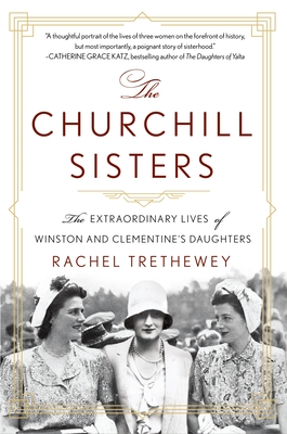 The Churchill Sisters: The Extraordinary Lives of Winston and Clementine's Daughters By Dr. Rachel Trethewey Cover Image