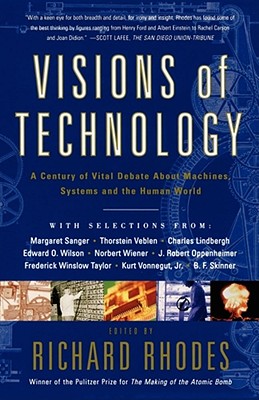 Visions Of Technology: A Century Of Vital Debate About Machines Systems And The Human World Cover Image