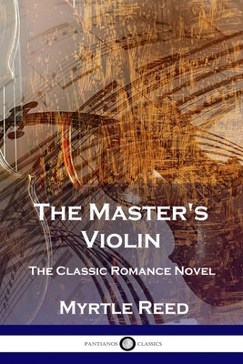 The Master's Violin: The Classic Romance Novel By Myrtle Reed Cover Image