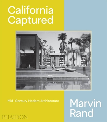 California Captured: Mid-Century Modern Architecture, Marvin Rand By Pierluigi Serraino, Emily Bills, Sam Lubell Cover Image
