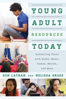 Young Adult Resources Today: Connecting Teens with Books, Music, Games, Movies, and More Cover Image