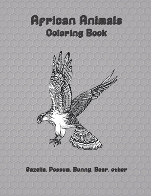 African Animals - Coloring Book - Gazella, Possum, Bunny, Bear, other Cover Image