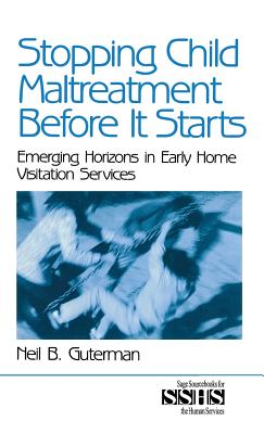 Stopping Child Maltreatment Before it Starts: Emerging Horizons in Early Home Visitation Services (Sage Sourcebooks for the Human Services)