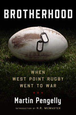 Brotherhood: When West Point Rugby Went to War By Martin Pengelly, H. R. McMaster (Introduction by) Cover Image
