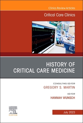 History of Critical Care Medicine (2023 = 70th Anniversary), an Issue of Critical Care Clinics: Volume 39-3 (Clinics: Internal Medicine #39) Cover Image