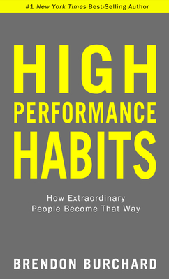 High Performance Habits: How Extraordinary People Become That Way By Brendon Burchard Cover Image