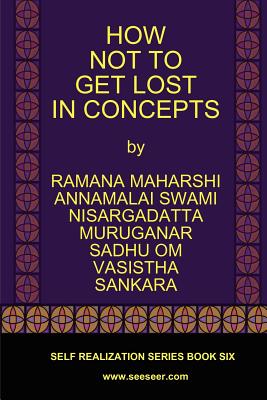 How Not to Get Lost in Concepts By Ramana Maharshi, Nisargadatta Maharaj, Vasistha Cover Image