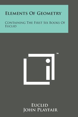 Elements of Geometry: Containing the First Six Books of Euclid Cover Image