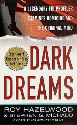 Dark Dreams: A Legendary FBI Profiler Examines  Homicide and the Criminal Mind By Roy Hazelwood, Stephen G. Michaud Cover Image