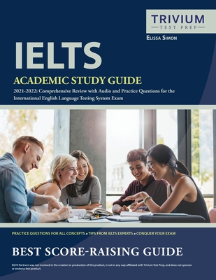 IELTS Academic Study Guide 2021-2022: Comprehensive Review with Audio and Practice Questions for the International English Language Testing System Exa By Simon Cover Image