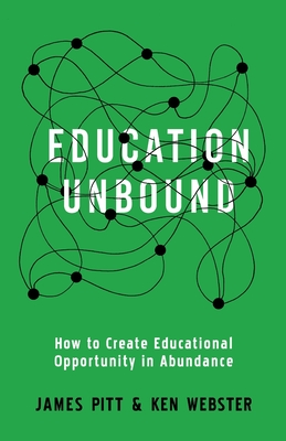 Education Unbound: How to Create Educational Opportunity in Abundance By Ken Webster Cover Image