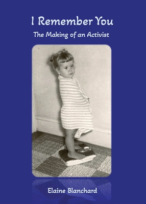I Remember You: The Making of an Activist By Elaine Blanchard Cover Image