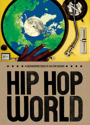 Hip Hop World (Groundwork Guides #10) By Dalton Higgins, Jane Springer (Editor) Cover Image