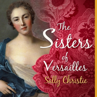 Cover for The Sisters of Versailles (Mistresses of Versailles #1)